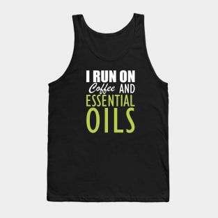 Essential Oils - I run on coffee and essential oils Tank Top